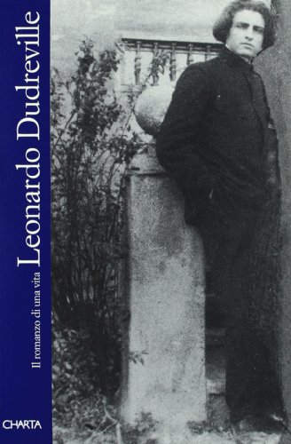 Leonardo Dudreville. Il romanzo di una vita