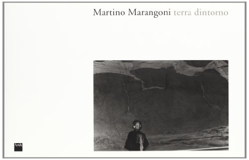 Martino Marangoni: Terra Dintorno (Fotografia e ricerca) (Italian Edition)
