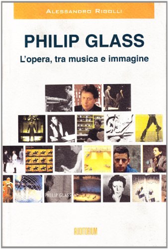 Philip Glass. L'opera, tra musica e immagine