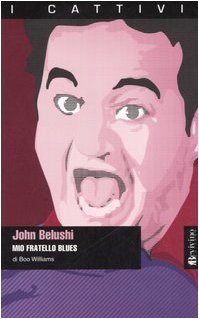 John Belushi. Mio fratello blues