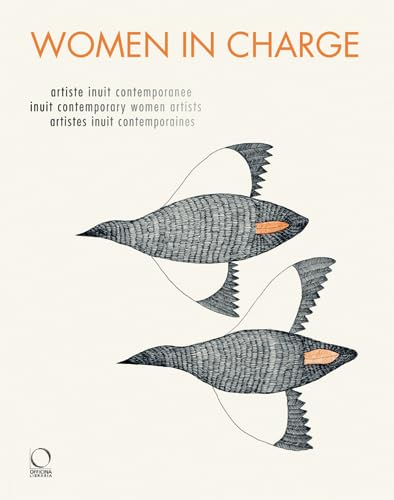 Women in charge : artiste Inuit contemporanee = Inuit contemporary women artists = artistes Inuit...