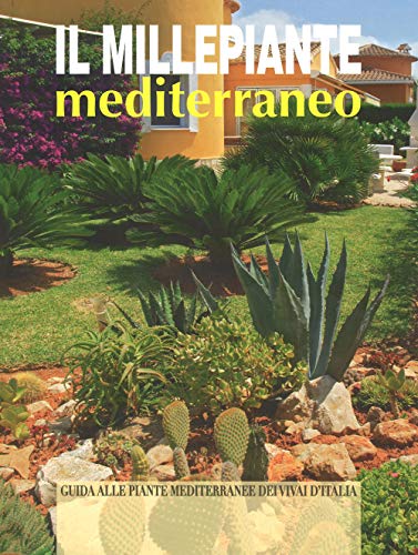 Il millepiante mediterraneo. Guida alle piante mediterranee dei vivai d'Italia