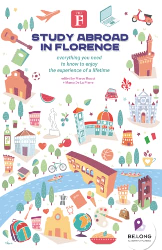 

Study Abroad in Florence: Everything You Need to Know to Enjoy the Experience of a Lifetime (Paperback or Softback)