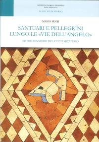 Santuari e pellegrini lungo le "vie dell'angelo" Storie sommerse del culto micaelico.
Santuari e pellegrini lungo le "vie dell'angelo" Storie sommerse del culto micaelico.