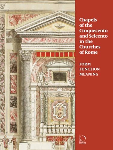 Chapels of the Cinquecento and Seicento in the Churches of Rome: Form, Function, Meaning
Chapels of the Cinquecento and Seicento in the Churches of Rome: Form, Function, Meaning