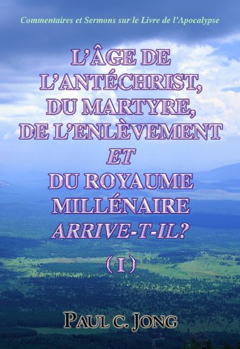 L'âge de l'antéchrist, du martyre, de l'enlèvement et du royaume millénaire arrive-t-il?