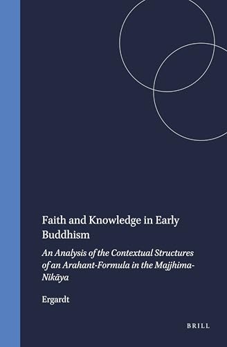 Faith and Knowledge in Early Buddhism: An Analysis of the Contextual Structures of an Arahant-formula in the Majjhima-nikaya
Faith and Knowledge in Early Buddhism: An Analysis of the Contextual Structures of an Arahant-formula in the Majjhima-nikaya