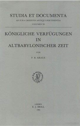Konigliche Verfiugungen in Altbabylonischer Zeit (Ancient Near East) (Studia Et Documenta Ad Iura...