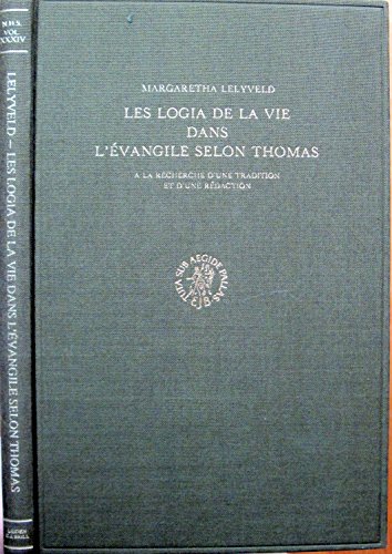 Les Logia de la Vie dans l'Evangile Selon Thomas: A la Recherche d'Une Tradition et d'Une Redacti...
