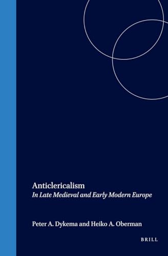 Anticlericalism in Late Medieval and Early Modern Europe (Studies in Medieval and Reformation Tho...