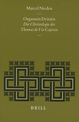 Organum Deitatis: Die Christologie des Thomas de Vio Cajetan (Studies in Medieval and Reformation...