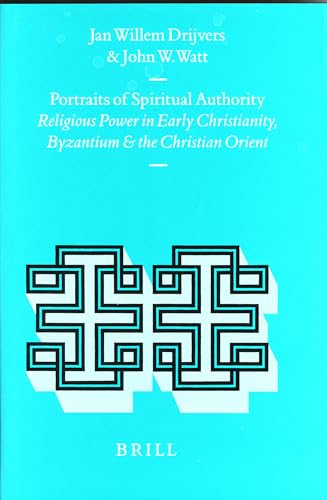 PORTRAITS OF SPIRITUAL AUTHORITY Religious Power in Early Christianity, Byzantium and the Christi...