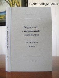 Forgiveness in a Wounded World: Jonah's Dilemma (Studies in Biblical Literature (Society of Biblical Literature), 5.)
Forgiveness in a Wounded World: Jonah's Dilemma (Studies in Biblical Literature (Society of Biblical Literature), 5.)