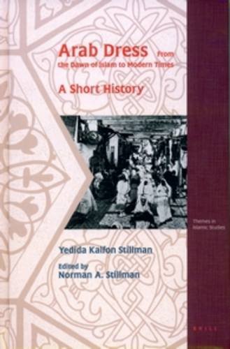 Arab Dress. a Short History: From the Dawn of Islam to Modern Times