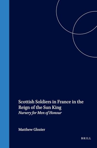 Scottish Soldiers in France in the Reign of the Sun King. Nursery for Men of Honour