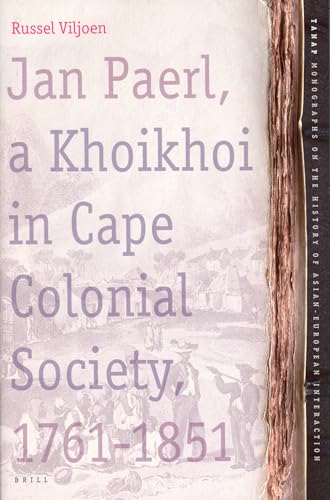 Jan Paerl: A Khoikhoi in Cape Colonial Society, 1761-1851 (TANAP Monographs on the History of Asian-European Interaction)
Jan Paerl: A Khoikhoi in Cape Colonial Society, 1761-1851 (TANAP Monographs on the History of Asian-European Interaction)