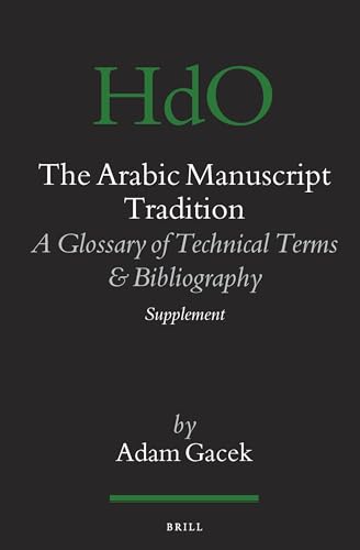 THE ARABIC MANUSCRIPT TRADITION -- SUPPLEMENT A Glossary of Technical Terms and Bibliography, Sup...