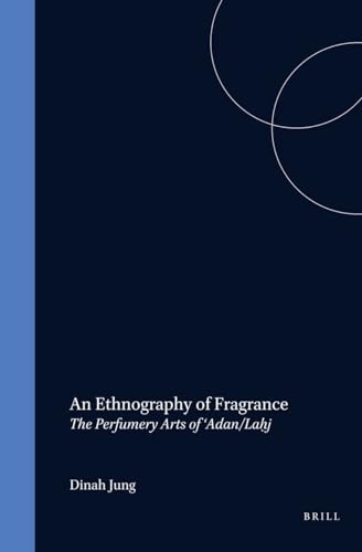AN ETHNOGRAPHY OF FRAGRANCE. THE PERFUMERY ARTS OF ^ADAN/LAHJ