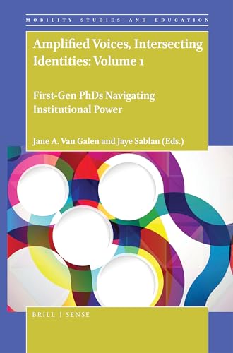 Amplified Voices, Intersecting Identities: Volume 1 First-Gen PhDs Navigating Institutional Power (Mobility Studies and Education, 6)
Amplified Voices, Intersecting Identities: Volume 1 First-Gen PhDs Navigating Institutional Power (Mobility Studies and Education, 6)