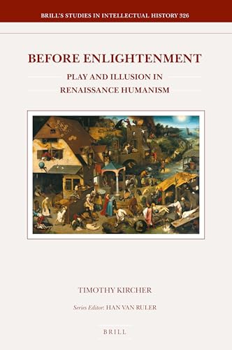 Before Enlightenment : Play and Illusion in Renaissance Humanism