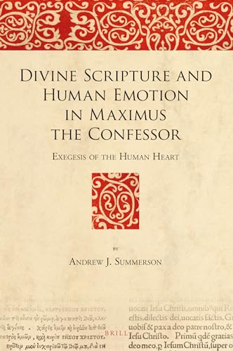 

Divine Scripture and Human Emotion in Maximus the Confessor Exegesis of the Human Heart (The Bible in Ancient Christianity)