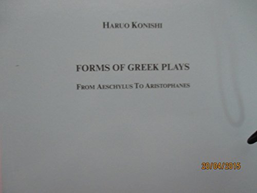 FORMS OF GREEK PLAYS From Aeschylus to Aristophanes