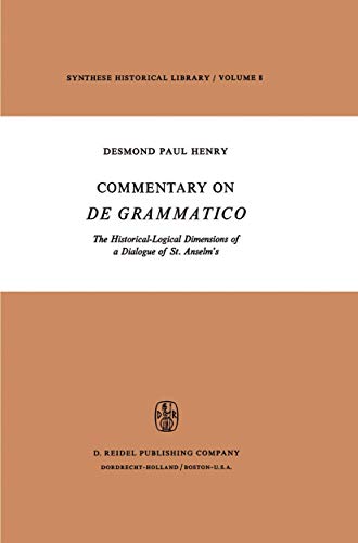 Commentary on De Grammatico: The Historical-Logical Dimensions of a Dialogue of St. Anselm's (Synthese Historical Library)
Commentary on De Grammatico: The Historical-Logical Dimensions of a Dialogue of St. Anselm's (Synthese Historical Library)