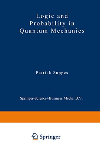 Logic and Probability in Quantum Mechanics (Synthese Library, 78)
