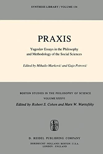 Praxis: Yugoslav Essays in the Philosophy and Methodology of the Social Sciences
Praxis: Yugoslav Essays in the Philosophy and Methodology of the Social Sciences