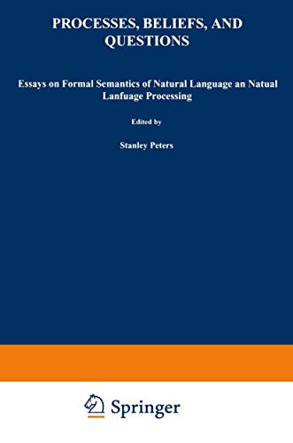 Processes, Beliefs and Questions: Essays on Formal Semantics of Natural Language and Natural Lang...