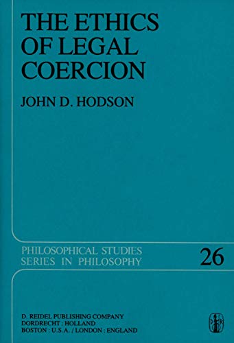 The Ethics of Legal Coercion (Philosophical Studies Series In Philosophy Volume 26)
