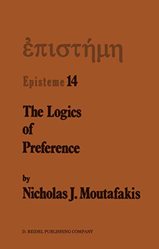 The Logics of Preference: A Study of Prohairetic Logics in Twentieth Century Philosophy (Episteme, 14)
The Logics of Preference: A Study of Prohairetic Logics in Twentieth Century Philosophy (Episteme, 14)