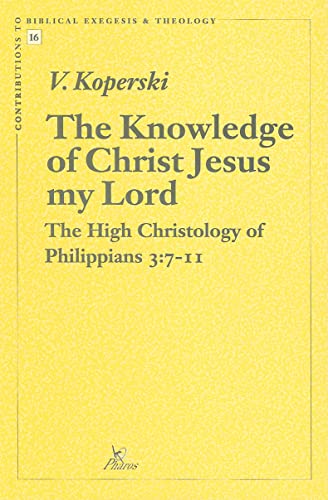 The Knowledge of Christ Jesus My Lord: High Christology of Philippians 3, 7-11: 16 (Contributions to Biblical Exegesis & Theology)
The Knowledge of Christ Jesus My Lord: High Christology of Philippians 3, 7-11: 16 (Contributions to Biblical Exegesis & Theology)