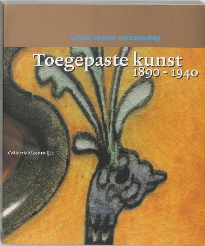 LEVEN IN EEN VERZAMELING Toegepaste Kunst 1890-1940, Collectie Meentwijck