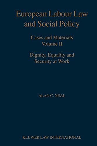 European Labour Law and Social Policy, Cases and Materials Vol 2: Dignity, Equality and Security ...