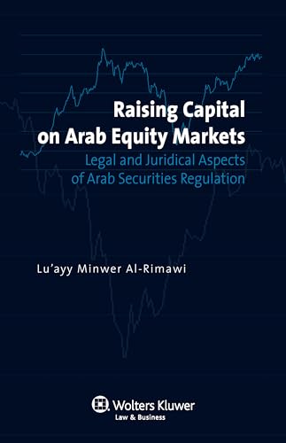 Raising Capital on Arab Equity Markets: Legal and Juridical Aspects of Arab Securities Regulation
