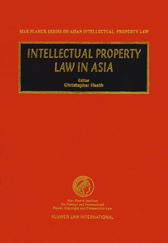 Intellectual Property Law in Asia (Max Planck Series on Asian Intellectual Property Law Series)
