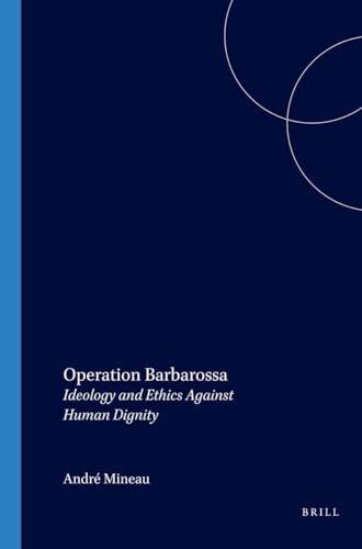 Operation Barbarossa. Ideology and Ethics Against Human Dignity.