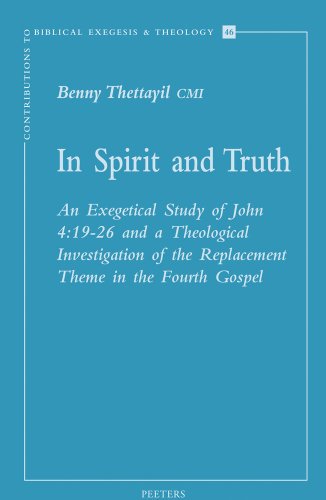 In Spirit and Truth: An Exegetical Study of John 4:19-26 and a Theological Investigation of the Replacement Theme in the Fourth Gospel
In Spirit and Truth: An Exegetical Study of John 4:19-26 and a Theological Investigation of the Replacement Theme in the Fourth Gospel