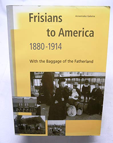 Frisians to America, 1880-1914: With the baggage of the fatherland
