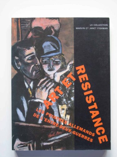 Kunst als verzet: Duitse schilders in het interbellum : de verzameling Marvin en Janet Fishman (D...