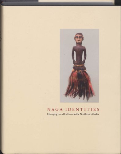 NAGA IDENTITIES : Changing Local Cultures in the Northeast of India
