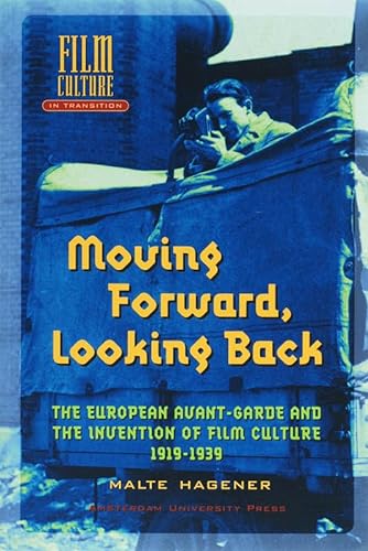 Moving Forward, Looking Back: The European Avant-garde and the Invention of Film Culture, 1919-19...