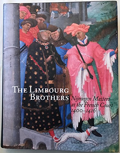 Limbourg Brothers Nijmegen Masters at the French Court 1400-1416