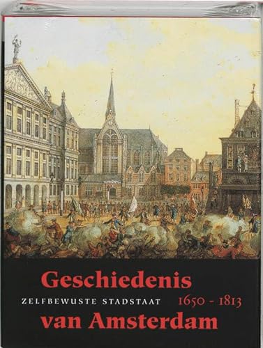 Geschiedenis van Amsterdam. Deel II-2: Zelfbewuste stadstaat. 1650 - 1813.