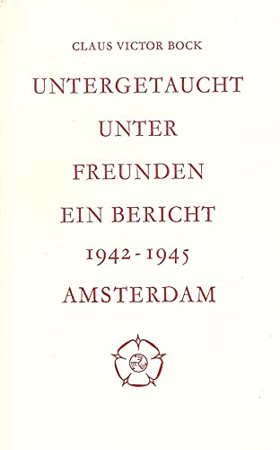 Untergetaucht Unter Freunden : Ein Bericht Amsterdam 1942-1945
