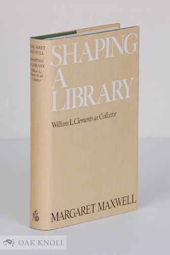 Shaping a library: William L. Clements as collector,