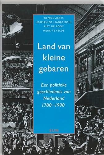 Land van kleine gebaren Een politieke geschiedenis van Nederland 1780 - 1990.