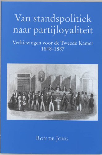 Van standspolitiek naar partijloyaliteit Verkiezingen voor de Tweede Kamer 1848 - 1887.