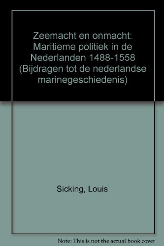 Zeemacht En Onmacht: Maritieme Politiek in De Nederlanden 1488-1558